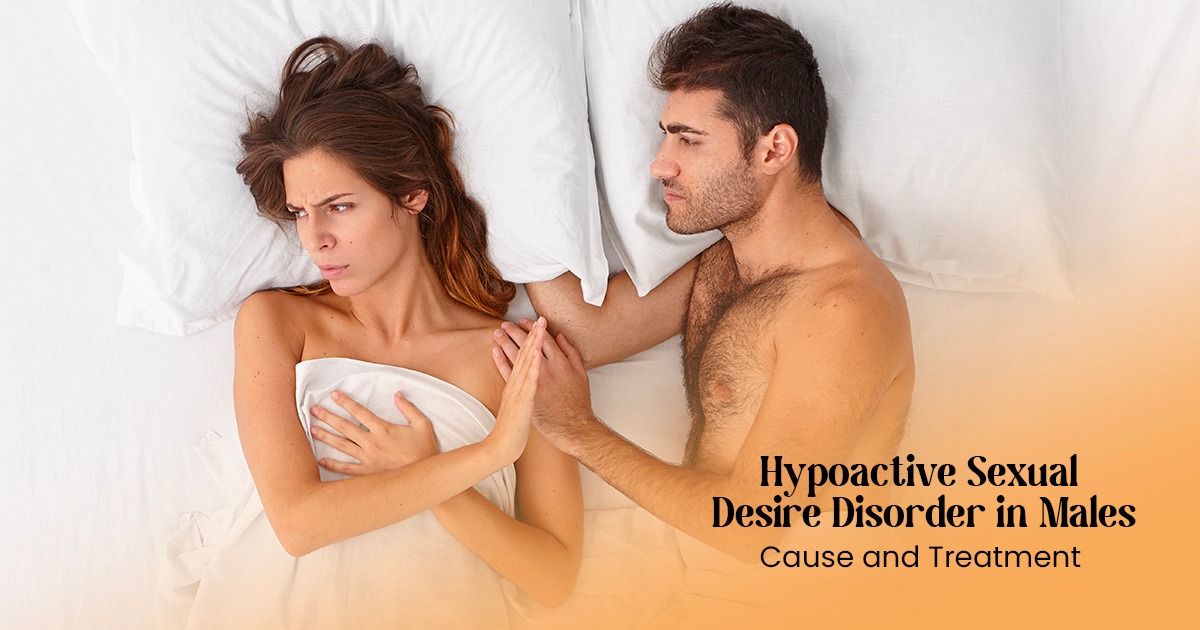 Hypoactive Sexual Desire Disorder (HSDD) in Males | Cause and Treatment