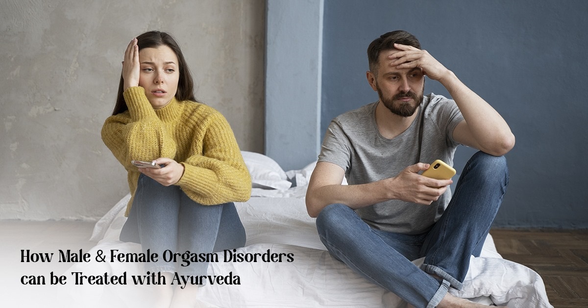 How Male & Female Orgasm Disorders can be Treated with Ayurveda